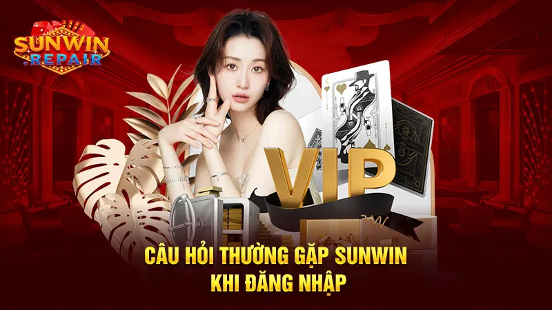 Câu hỏi thường gặp Sunwin khi đăng nhập