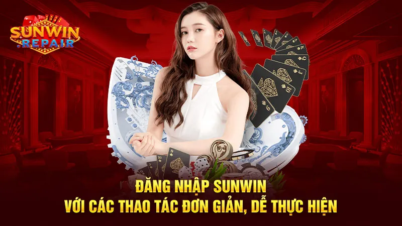 Đăng nhập Sunwin với các thao tác đơn giản, dễ thực hiện