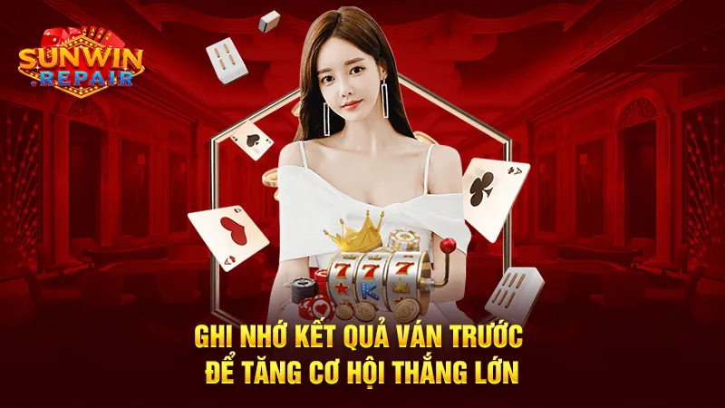 Ghi nhớ kết quả ván trước để tăng cơ hội thắng lớn