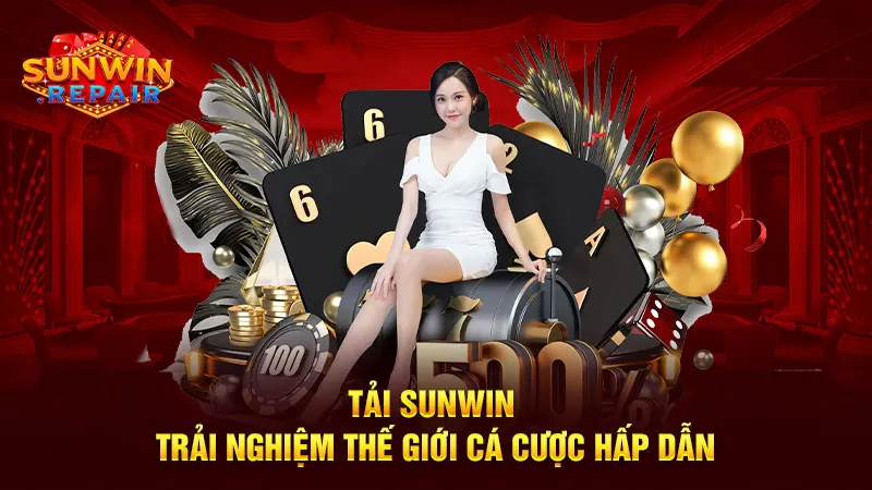 Tải Sunwin trải nghiệm thế giới cá cược hấp dẫn