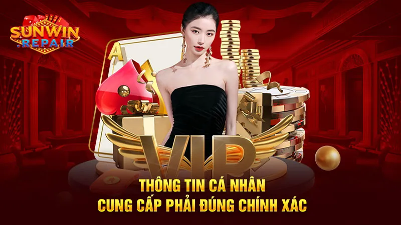 Thông tin cá nhân cung cấp phải đúng chính xác