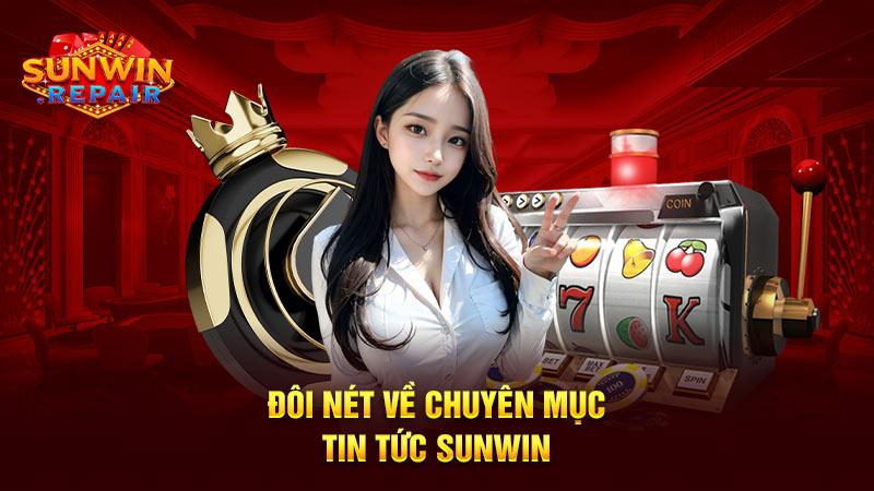 Đôi nét về chuyên mục tin tức Sunwin